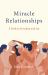 Miracle Relationships : A Path to Freedom and Joy