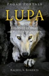 Pagan Portals: Lupa : She-Wolf of Rome and Mother of Destiny