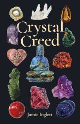 Crystal Creed : The Ultimate Guide to Crystal Healing