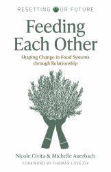 Feeding Each Other : Shaping Change in Food Systems Through Relationship