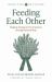 Feeding Each Other : Shaping Change in Food Systems Through Relationship