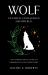 Wolf : Untamed. Courageous. Empowered. an Inspirational Guide to Embodying Your Inner Wolf