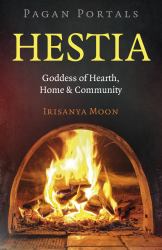 Pagan Portals: Hestia : Goddess of Hearth, Home & Community