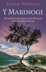 Pagan Portals: y Mabinogi : Exploring the Magic and Wisdom of Welsh Mythology