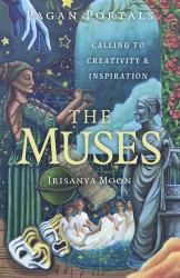 Pagan Portals - the Muses : Calling to Creativity and Inspiration