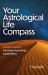 Your Astrological Life Compass : A Modern Guide to Astrology, Psychology and Well-Being