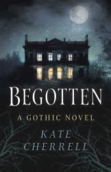 Begotten : A Gothic Novel