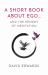 A Short Book about Ego... : And the Remedy of Meditation