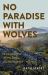 No Paradise with Wolves : A Journey of Rewilding and Resilience