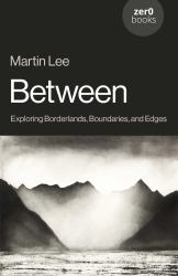 Between : Exploring Borderlands, Boundaries, and Edges