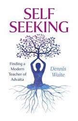 Self Seeking : Finding a Modern Teacher of Advaita