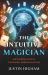 The Intuitive Magician : Mastering Magic Through Improvisation