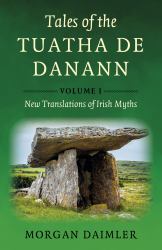 Tales of the Tuatha de Danann : New Translations of Irish Myths
