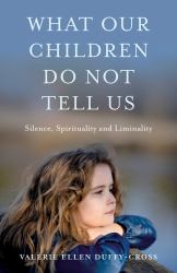 What Our Children Do Not Tell Us : Silence, Spirituality and Liminality