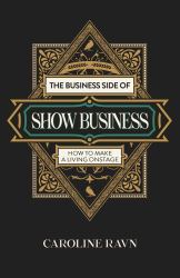 The Business Side of Show Business : How to Make a Living Onstage