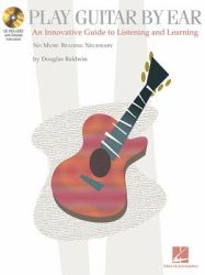 Play Guitar by Ear : An Innovative Guide to Listening and Learning