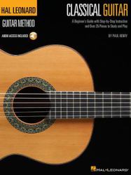 The Hal Leonard Classical Guitar Method - a Beginner's Guide with Step-By-Step Instruction and over 25 Pieces to Study and Play with Online Audio
