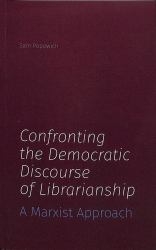 Confronting the Democratic Discourse of Librarianship : A Marxist Approach