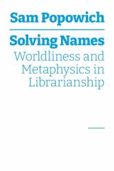 Solving Names : Worldliness and Metaphysics in Librarianship