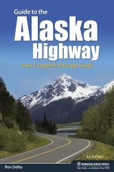 Guide to the Alaska Highway : Your Complete Driving Guide