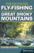 The Ultimate Fly-Fishing Guide to the Great Smoky Mountains The Ultimate Fly-Fishing Guide to the Great Smoky Mountains