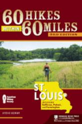 60 Hikes Within 60 Miles: St. Louis : Including Sullivan, Potosi, and Farmington
