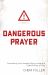 Dangerous Prayer : Discovering Your Amazing Story Inside the Eternal Story of God