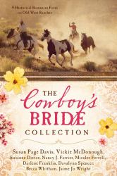 The Cowboy's Bride Collection : 9 Historical Romances Form on Old West Ranches