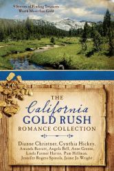The California Gold Rush Romance Collection : 9 Stories of Finding Treasures Worth More Than Gold