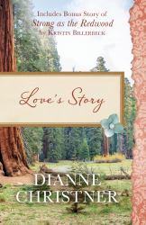 Love's Story : Also Included Is the Bonus Story of Strong As the Redwood by Kristin Billerbeck