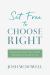 Set Free to Choose Right : Equipping Today's Kids to Make Right Moral Choices for Life