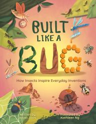Built Like a Bug : How Insects Inspire Everyday Inventions