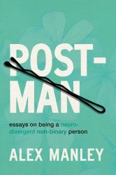 Post-Man : Essays on Being a Neurodivergent Non-Binary Person