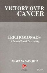 Victory over Cancer : Trichomonads... A Sensational Discovery!