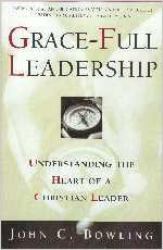 Grace-Full Leadership : Understanding the Heart of a Christian Leader