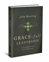 Grace-Full Leadership : Understanding the Heart of a Christian Leader