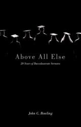 Above All Else : 20 Years of Baccalaureate Sermons