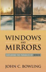 Windows and Mirrors : Exploring the Parables of Jesus