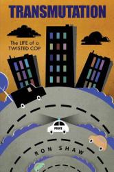 Transmutation : The LIfe of a Twisted Cop