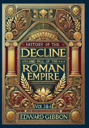 History of the Decline and Fall of the Roman Empire Vol. 3 & 4 (Collector's Edition) (Laminated Hardback with Jacket) : Volumes 3 And 4