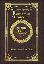 The Autobiography of Benjamin Franklin (Grand Type Collector's Edition) (Laminated Hardback with Jacket) Large Print