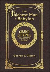 Large Print - the Richest Man in Babylon - Grand Type Collector's Edition - Matte Hardcover with Dust Jacket : The Original 1926 Edition