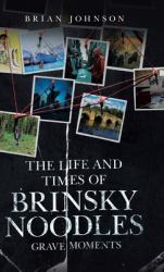 The Life and Times of Brinsky Noodles : Grave Moments