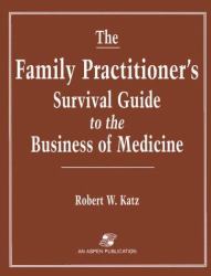 The Family Practitioner's Survival Guide to the Business of Medicine