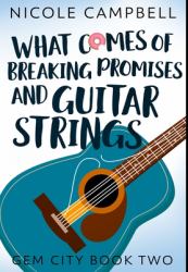 What Comes of Breaking Promises and Guitar Strings : Premium Hardcover Edition