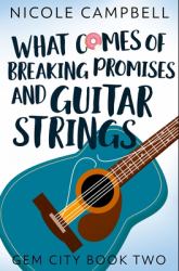 What Comes of Breaking Promises and Guitar Strings : Premium Hardcover Edition