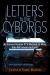Letters to the Cyborgs : As Humans Become 51% Machine, or More, Who Will Inherit the Earth?
