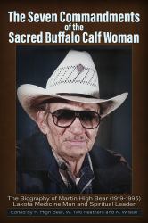 The Seven Commandments of the-Sacred Buffalo Calf Woman : Martin High Bear (1919-1995)