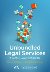 Unbundled Legal Services : A Family Lawyer's Guide