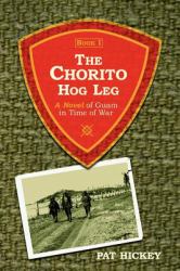 The Chorito Hog Leg Book : A Novel of Guam in Time of War
